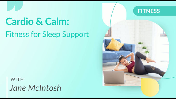 Cardio & Calm: Fitness for Sleep Support with Jane McIntosh